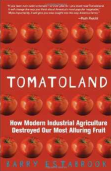 Tomatoland  How Modern Industrial Agriculture Destroyed Our Most Alluring Fruit by Barry Estabrook